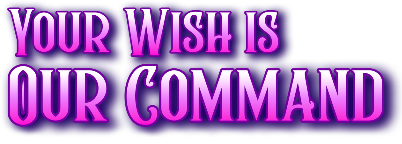 Your Wish Is Our Command